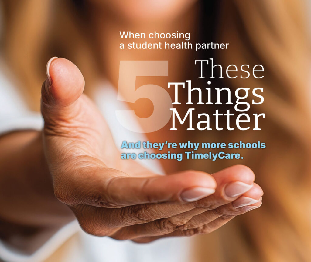 When choosing a student health partner, these 5 things matter. Partner with TimelyCare to deliver high-quality, high-impact care.