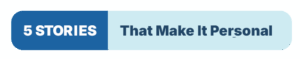 5 Stories That Make It Personal